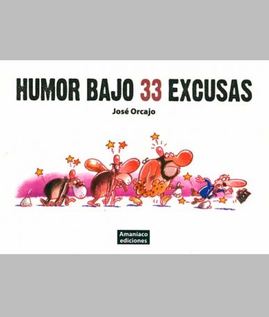Humor bajo 33 excusas, de José Orcajo